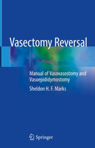 Title: Vasectomy Reversal: Manual of Vasovasostomy and Vasoepididymostomy, Author: Sheldon H.F. Marks