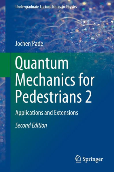 Quantum Mechanics for Pedestrians 2: Applications and Extensions / Edition 2