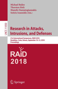 Title: Research in Attacks, Intrusions, and Defenses: 21st International Symposium, RAID 2018, Heraklion, Crete, Greece, September 10-12, 2018, Proceedings, Author: Michael Bailey