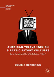 Title: American Televangelism and Participatory Cultures: Fans, Brands, and Play With Religious 