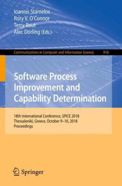 Software Process Improvement and Capability Determination: 18th International Conference, SPICE 2018, Thessaloniki, Greece, October 9-10, 2018, Proceedings