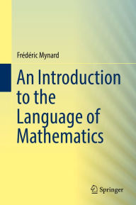 Title: An Introduction to the Language of Mathematics, Author: Frédéric Mynard