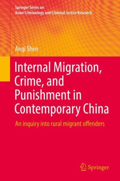 Internal Migration, Crime, and Punishment Contemporary China: An inquiry into rural migrant offenders