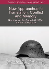 Title: New Approaches to Translation, Conflict and Memory: Narratives of the Spanish Civil War and the Dictatorship, Author: Lucía Pintado Gutiérrez