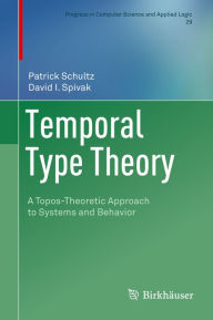 Title: Temporal Type Theory: A Topos-Theoretic Approach to Systems and Behavior, Author: Patrick Schultz