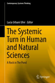 Title: The Systemic Turn in Human and Natural Sciences: A Rock in The Pond, Author: Lucia Urbani Ulivi