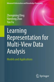 Title: Learning Representation for Multi-View Data Analysis: Models and Applications, Author: Zhengming Ding