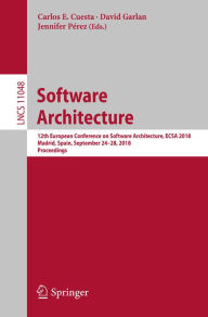 Title: Software Architecture: 12th European Conference on Software Architecture, ECSA 2018, Madrid, Spain, September 24-28, 2018, Proceedings, Author: Carlos E. Cuesta
