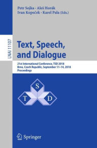 Title: Text, Speech, and Dialogue: 21st International Conference, TSD 2018, Brno, Czech Republic, September 11-14, 2018, Proceedings, Author: Petr Sojka