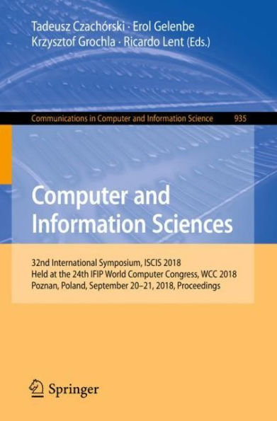 Computer and Information Sciences: 32nd International Symposium, ISCIS 2018, Held at the 24th IFIP World Computer Congress, WCC 2018, Poznan, Poland, September 20-21, 2018, Proceedings