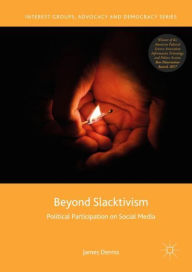 Title: Beyond Slacktivism: Political Participation on Social Media, Author: James Dennis