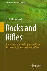 Title: Rocks and Rifles: The Influence of Geology on Combat and Tactics during the American Civil War, Author: Scott Hippensteel