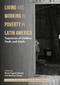 Title: Living and Working in Poverty in Latin America: Trajectories of Children, Youth, and Adults, Author: María Eugenia Rausky