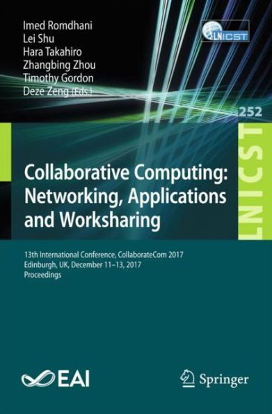 Collaborative Computing: Networking, Applications and Worksharing: 13th International Conference, CollaborateCom 2017, Edinburgh, UK, December 11-13, 2017, Proceedings