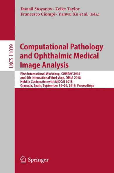 Computational Pathology and Ophthalmic Medical Image Analysis: First International Workshop, COMPAY 2018, and 5th International Workshop, OMIA 2018, Held in Conjunction with MICCAI 2018, Granada, Spain, September 16 - 20, 2018, Proceedings