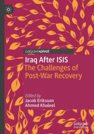 Title: Iraq After ISIS: The Challenges of Post-War Recovery, Author: Jacob Eriksson