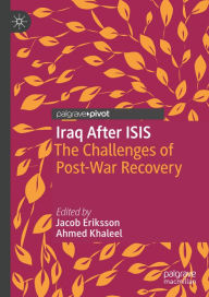 Title: Iraq After ISIS: The Challenges of Post-War Recovery, Author: Jacob Eriksson