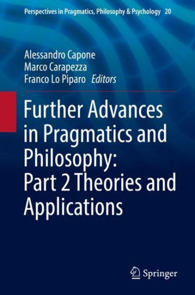 Further Advances Pragmatics and Philosophy: Part 2 Theories Applications