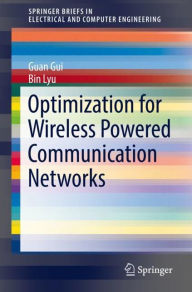 Title: Optimization for Wireless Powered Communication Networks, Author: Guan Gui