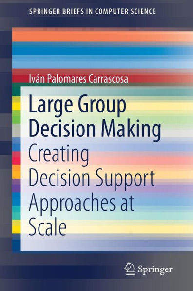 Large Group Decision Making: Creating Decision Support Approaches at Scale