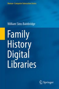 Title: Family History Digital Libraries, Author: William Sims Bainbridge