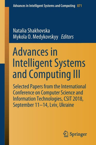 Advances in Intelligent Systems and Computing III: Selected Papers from the International Conference on Computer Science and Information Technologies, CSIT 2018, September 11-14, Lviv, Ukraine