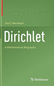 Title: Dirichlet: A Mathematical Biography, Author: Uta C. Merzbach