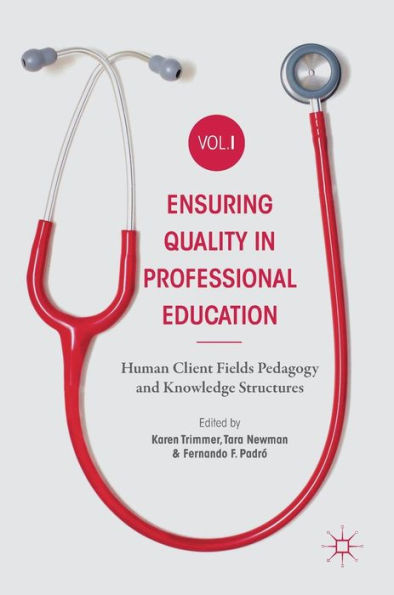 Ensuring Quality Professional Education Volume I: Human Client Fields Pedagogy and Knowledge Structures