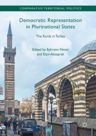 Title: Democratic Representation in Plurinational States: The Kurds in Turkey, Author: Ephraim Nimni