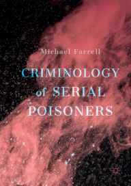 Title: Criminology of Serial Poisoners, Author: Michael Farrell