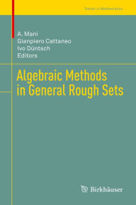 Title: Algebraic Methods in General Rough Sets, Author: A. Mani