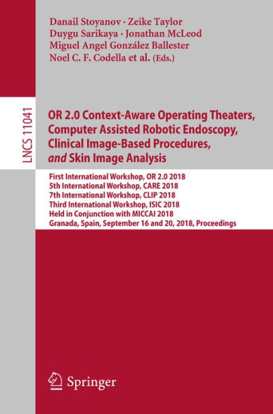 OR 2.0 Context-Aware Operating Theaters, Computer Assisted Robotic Endoscopy, Clinical Image-Based Procedures, and Skin Image Analysis: First International Workshop, OR 2.0 2018, 5th International Workshop, CARE 2018, 7th International Workshop, CLIP 2018