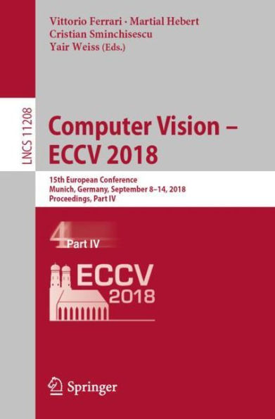 Computer Vision - ECCV 2018: 15th European Conference, Munich, Germany, September 8-14, 2018, Proceedings, Part IV