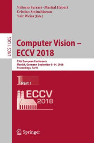 Title: Computer Vision - ECCV 2018: 15th European Conference, Munich, Germany, September 8-14, 2018, Proceedings, Part I, Author: Vittorio Ferrari