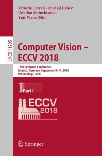 Computer Vision - ECCV 2018: 15th European Conference, Munich, Germany, September 8-14, 2018, Proceedings, Part I