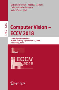 Title: Computer Vision - ECCV 2018: 15th European Conference, Munich, Germany, September 8-14, 2018, Proceedings, Part I, Author: Vittorio Ferrari