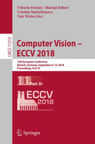 Title: Computer Vision - ECCV 2018: 15th European Conference, Munich, Germany, September 8-14, 2018, Proceedings, Part XI, Author: Vittorio Ferrari