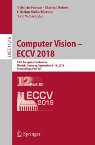 Title: Computer Vision - ECCV 2018: 15th European Conference, Munich, Germany, September 8-14, 2018, Proceedings, Part XII, Author: Vittorio Ferrari