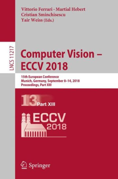 Computer Vision - ECCV 2018: 15th European Conference, Munich, Germany, September 8-14, 2018, Proceedings, Part XIII