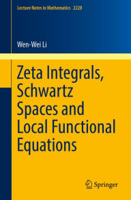 Title: Zeta Integrals, Schwartz Spaces and Local Functional Equations, Author: Wen-Wei Li