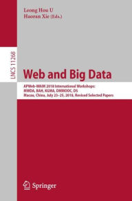 Title: Web and Big Data: APWeb-WAIM 2018 International Workshops: MWDA, BAH, KGMA, DMMOOC, DS, Macau, China, July 23-25, 2018, Revised Selected Papers, Author: Leong Hou U