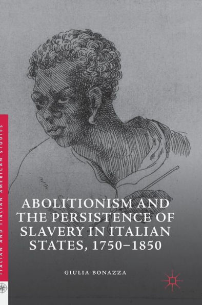 Abolitionism and the Persistence of Slavery Italian States, 1750-1850