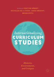 Title: Internationalizing Curriculum Studies: Histories, Environments, and Critiques, Author: Cristyne Hébert