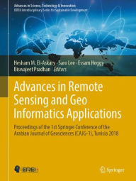 Title: Advances in Remote Sensing and Geo Informatics Applications: Proceedings of the 1st Springer Conference of the Arabian Journal of Geosciences (CAJG-1), Tunisia 2018, Author: Hesham M. El-Askary