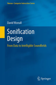 Title: Sonification Design: From Data to Intelligible Soundfields, Author: David Worrall