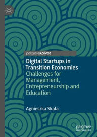 Title: Digital Startups in Transition Economies: Challenges for Management, Entrepreneurship and Education, Author: Agnieszka Skala