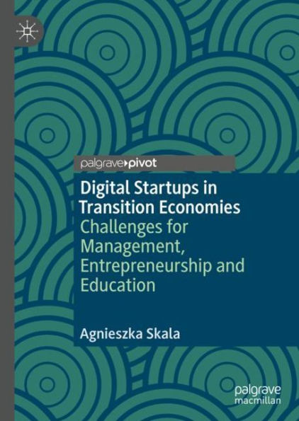 Digital Startups in Transition Economies: Challenges for Management, Entrepreneurship and Education