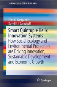 Title: Smart Quintuple Helix Innovation Systems: How Social Ecology and Environmental Protection are Driving Innovation, Sustainable Development and Economic Growth, Author: Elias G. Carayannis