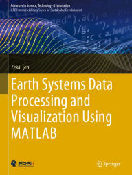 Title: Earth Systems Data Processing and Visualization Using MATLAB, Author: Zekïi Sen
