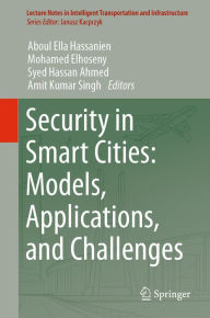 Title: Security in Smart Cities: Models, Applications, and Challenges, Author: Aboul Ella Hassanien